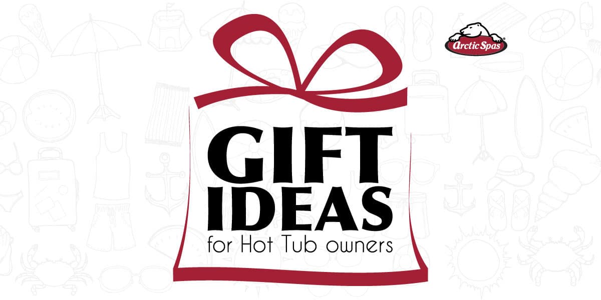 Gift Ideas For Hot Tub Owners 